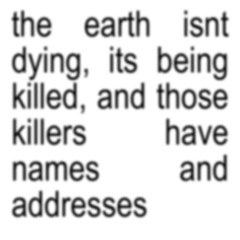 The Earth Isn't Dying, Its Being Killed, and Those Killers Have Names and Addresses