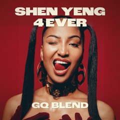 Shen Yeng Anthem x 4Ever (GQ Blend)