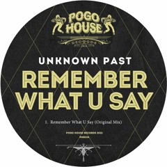 UNKNOWN PAST - Remember What U Say [PHR334] Pogo House Rec / 25th February 2022