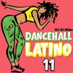 Dancehall Latino 11 (Ba Ba Bad Remix, Ocho Cuatro, Tikiti, Fire, Kdelas, Si Te Vas, Hottie, Zig Zag)