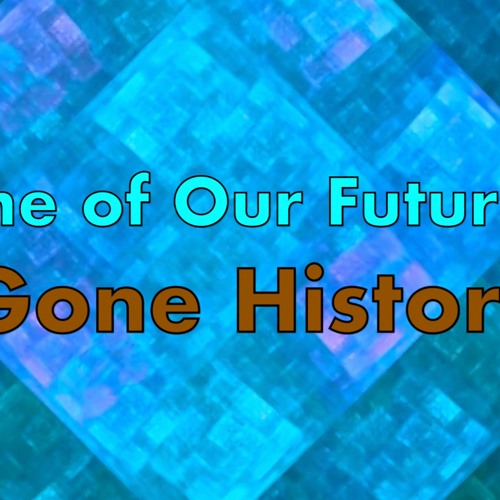Our Future Was History2