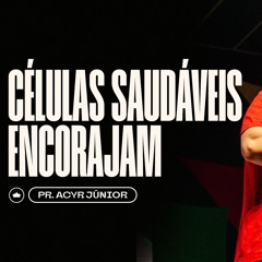 Células Saudáveis Encorajam | Pr. Acyr Júnior