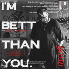 I'M BETTER THAN YOU. [Prod. DirtyDan + King Bangers]