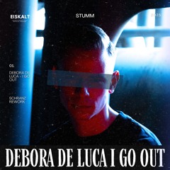 Debora De Luca - I Go Out (STUMM Schranz Rework)