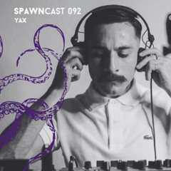 SPAWNcast 092 - YAX