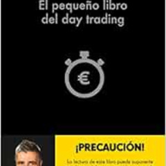 GET EPUB 📩 El pequeño libro del day trading by Borja Muñoz Cuesta [KINDLE PDF EBOOK