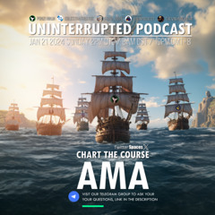 UNINTERRUPTED PODCAST - CHART THE COURSE - AMA