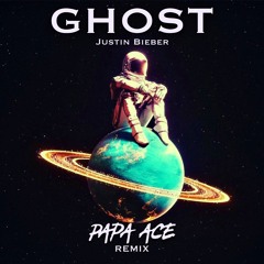 Ghost-Justin Bieber(Papa Ace Remix)