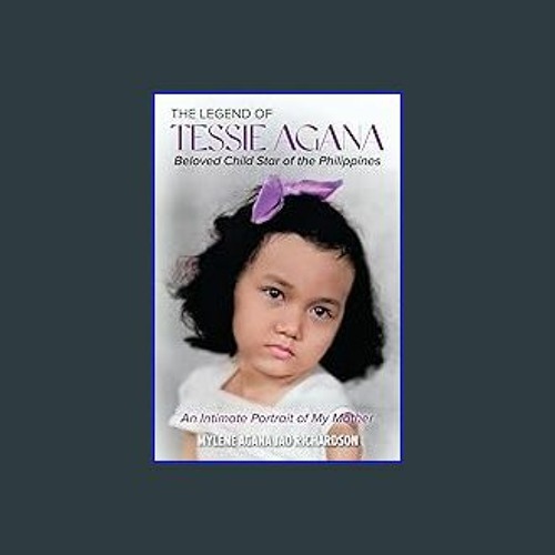 Stream Read 📚 The Legend of Tessie Agana Beloved Child Star of the