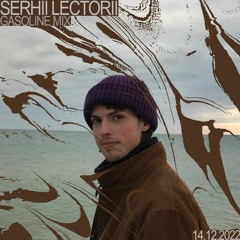 GASOLINE GUEST MIX: SERHII LECTORII 14/12/2022