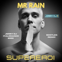 Mr Rain - Supereroi (Jerry Dj Italodance 2000 Bootleg Remix) (Sanremo 2023)
