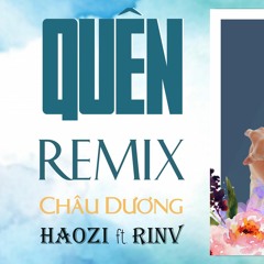 Quên | Say You Will - Lời Việt | Châu Dương | Remix DJ Haozi & RinV | Nhạc hot tiktok 2021