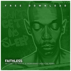 FREE DOWNLOAD: Faithless - We Come 1 (Ed Mortel & Vadim Manko Unofficial Remix)