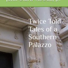 [VIEW] KINDLE 📫 Twice Told Tales of a Southern Palazzo by  John Clark McCall Jr. KIN