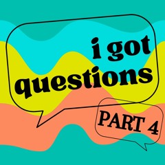 I Got Questions - Part 4 | Shawn Mandoli