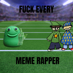 FUCK EVERY MEME RAPPER (PROD.UNCLE MASON)