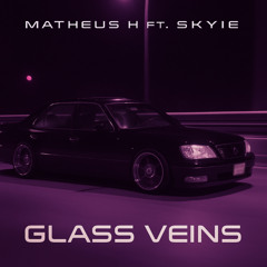 Matheus H ft. Skyie - Glass Veins