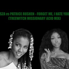 SZA vs PATRICE RUSHEN - FORGET ME, I HATE YOU (TREEWITCH MISSIONARY ACID MIX)