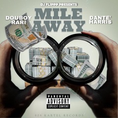 Douboyrari Ft Dante' Harris - Mile Away (Prod Dj Flippp)