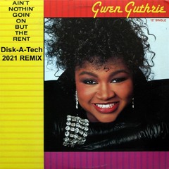 Gwen Guthrie - Ain't Nothin  Goin  On But The Rent ( Disk A Tech 2021 remix)