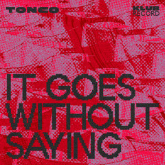 TONCO - IT GOES WITHOUT SAYING