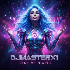 DJMASTERX1 TAKE ME HIGHER REMIX