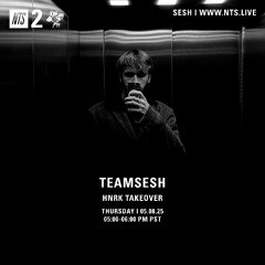 TeamSesh NTS 8th May 2025: hnrk Takeover