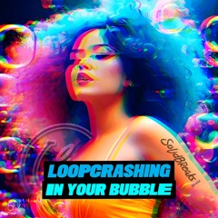 Loopcrashing - In Your Bubble