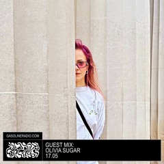 GASOLINE GUEST MIX: OLIVIA SUGAR 17/05/2023