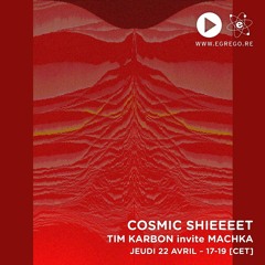 Cosmic Shieeeet - Tim Karbon invite Machka (Avril 2021)