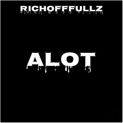 RICHOFFFULLZ - ALOT