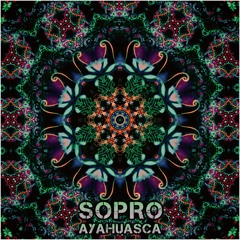 Sopro - Ayahuasca (Original Mix) OUT NOW