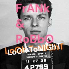 frrank & RoBbO look tonight
