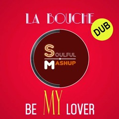 La Bouche - Be My Lover (SoulfulMashup DUB)