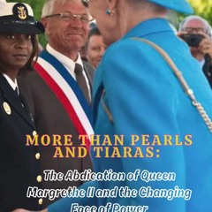 read✔ More Than Pearls and Tiaras: The Abdication of Queen Margrethe II