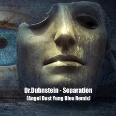 Dr.Dubnstein - Separation (Angel Dust Yung Bleu Remix)
