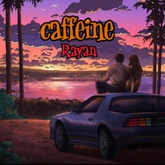 Caffeine - Rayan