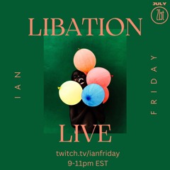 Libation Live with Ian Friday 7-21-24