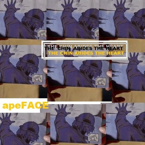 ApeFACE - The Chin Abides The Heart (oldwerdsfornuceremony)