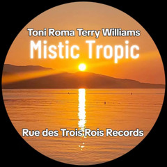 Toni Roma - Mistic Tropic - ( Original Mix) Rue des Trois Rois Records