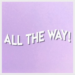 All The Way! (feat. Scaredkrow, Eric Sisco, & Jenius)