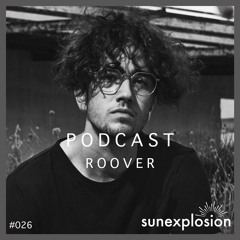 Sunexplosion Podcast #26 - Roover (Melodic Techno, Progressive House DJ Mix)