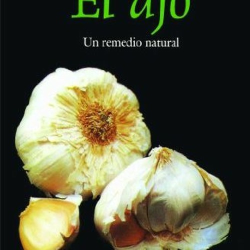 Get PDF 📨 El ajo : remedio original de la naturaleza by  Stephen Fulder Ph.D. &  Joh