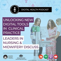 Unlocking New Digital Tools in Clinical Practice: Leaders in Nursing & Midwifery Discuss