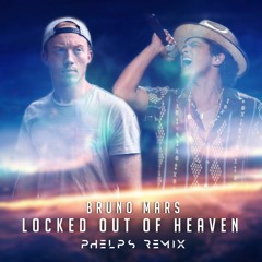 Bruno Mars - Locked Out of Heaven (PHELPS Remix)