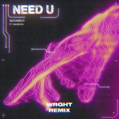MOONBOY - NEED U FT. MADISHU (WRGHT REMIX)