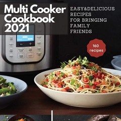 PDF_⚡ Multi-Cooker Cookbook 2021: 160 Easy & Delicious Recipes For Bringing, Fam