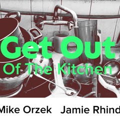 Get Out Of The Kitchen - Mike Orzek / Jamie Rhind
