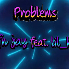 Problems ft LIL_KJ