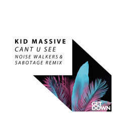 Kid Massive - Cant U See - Noise Walkers & Sabotage Remix [OUT NOW]